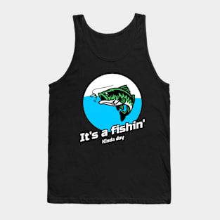 It's A Fishin' Kinda Day Tank Top